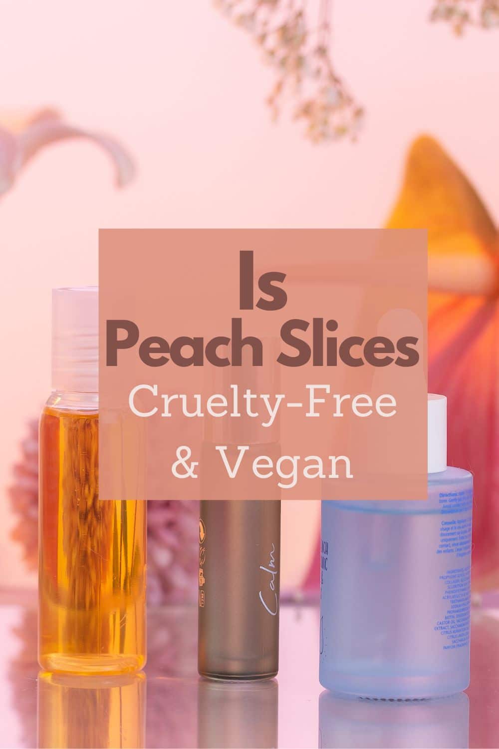 Peach Slices Vegan List (Cruelty-Free)