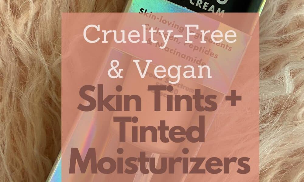 Cruelty-Free Vegan Tinted Moisturizers